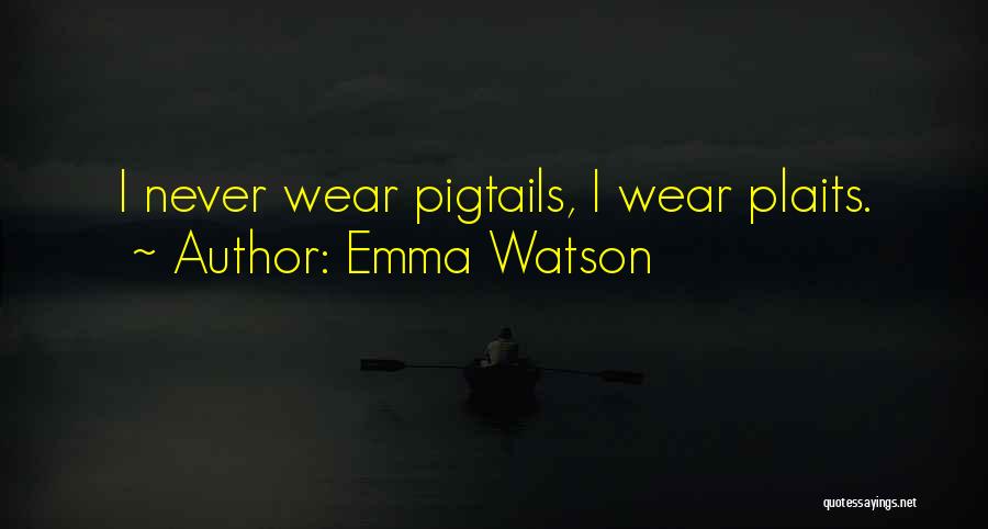 Emma Watson Quotes: I Never Wear Pigtails, I Wear Plaits.