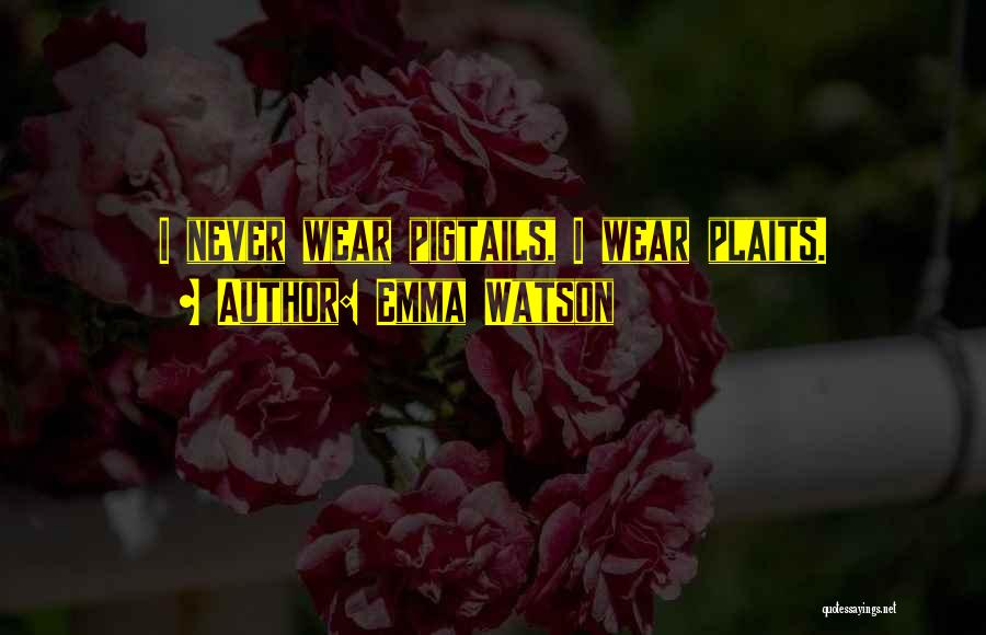 Emma Watson Quotes: I Never Wear Pigtails, I Wear Plaits.