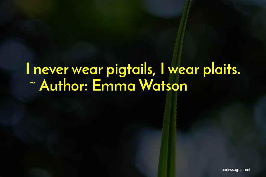 Emma Watson Quotes: I Never Wear Pigtails, I Wear Plaits.