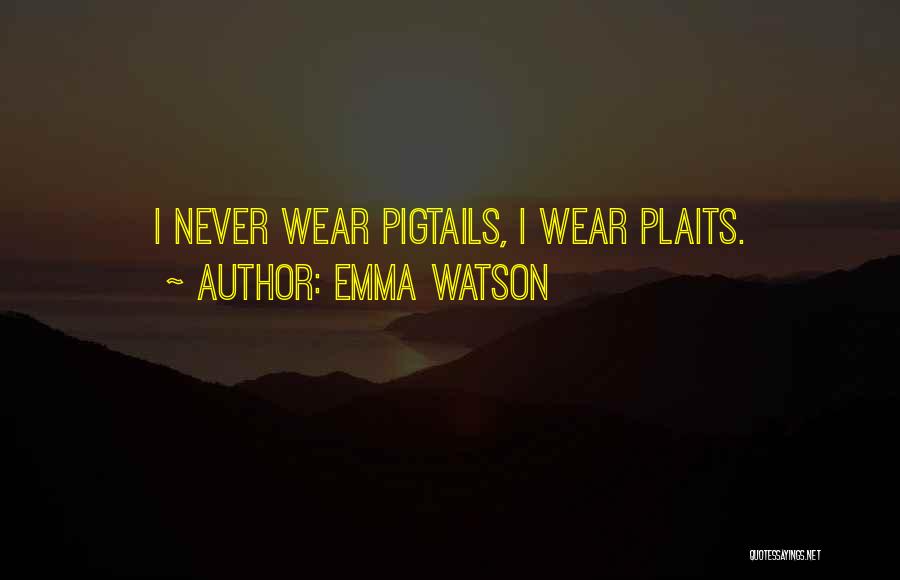 Emma Watson Quotes: I Never Wear Pigtails, I Wear Plaits.