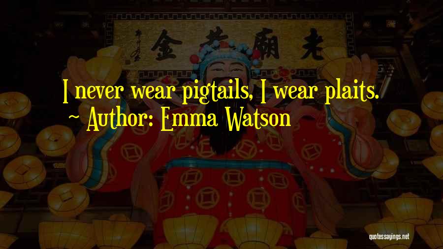 Emma Watson Quotes: I Never Wear Pigtails, I Wear Plaits.