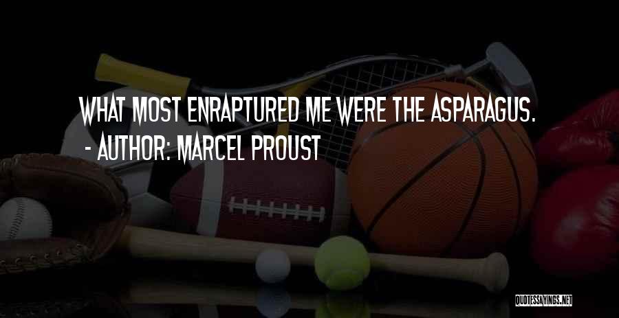 Marcel Proust Quotes: What Most Enraptured Me Were The Asparagus.