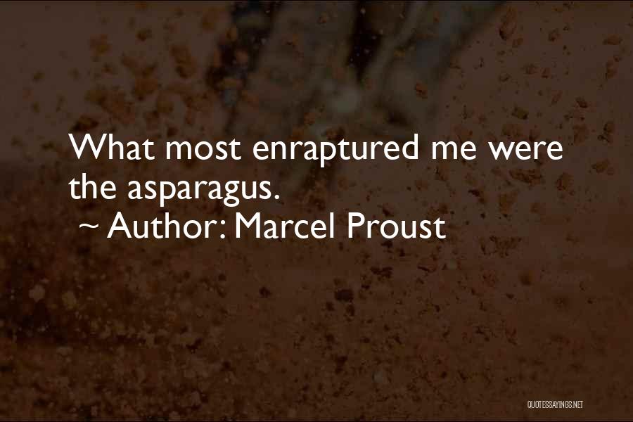 Marcel Proust Quotes: What Most Enraptured Me Were The Asparagus.