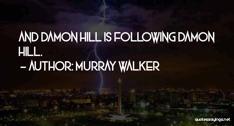 Murray Walker Quotes: And Damon Hill Is Following Damon Hill.