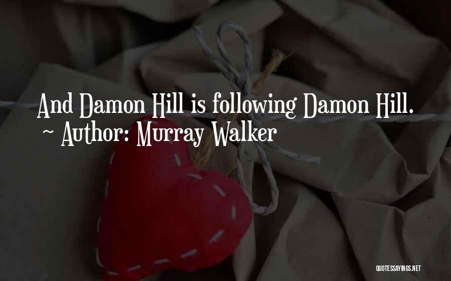 Murray Walker Quotes: And Damon Hill Is Following Damon Hill.