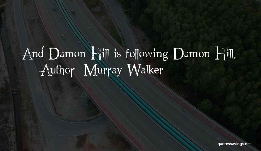 Murray Walker Quotes: And Damon Hill Is Following Damon Hill.