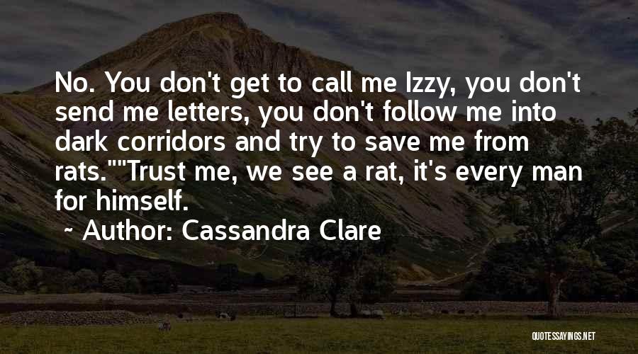 Cassandra Clare Quotes: No. You Don't Get To Call Me Izzy, You Don't Send Me Letters, You Don't Follow Me Into Dark Corridors