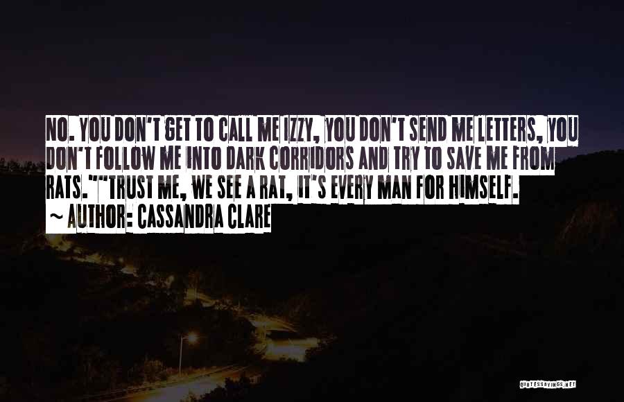 Cassandra Clare Quotes: No. You Don't Get To Call Me Izzy, You Don't Send Me Letters, You Don't Follow Me Into Dark Corridors