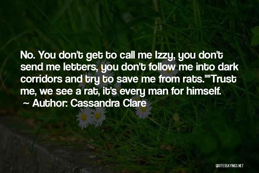 Cassandra Clare Quotes: No. You Don't Get To Call Me Izzy, You Don't Send Me Letters, You Don't Follow Me Into Dark Corridors