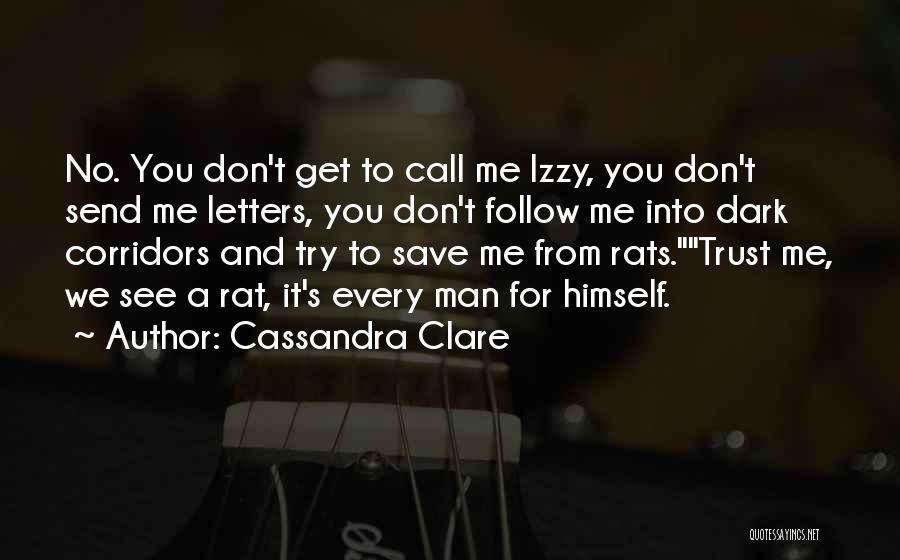 Cassandra Clare Quotes: No. You Don't Get To Call Me Izzy, You Don't Send Me Letters, You Don't Follow Me Into Dark Corridors