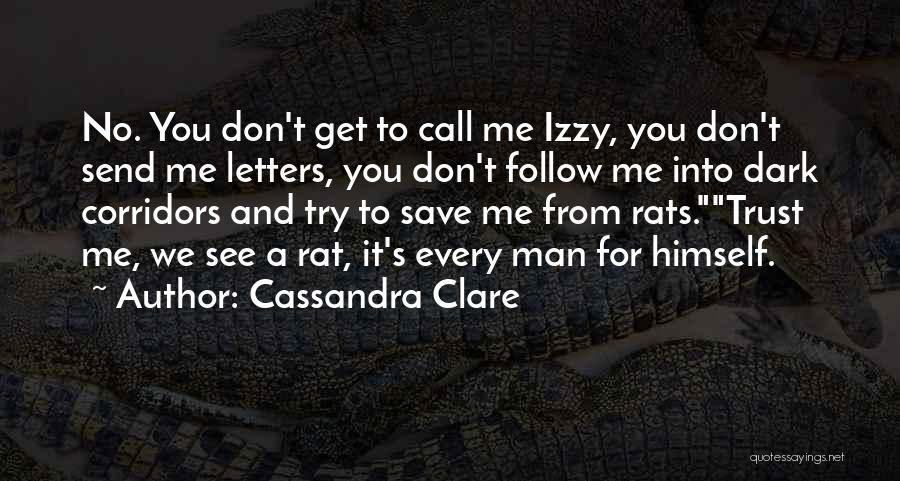 Cassandra Clare Quotes: No. You Don't Get To Call Me Izzy, You Don't Send Me Letters, You Don't Follow Me Into Dark Corridors