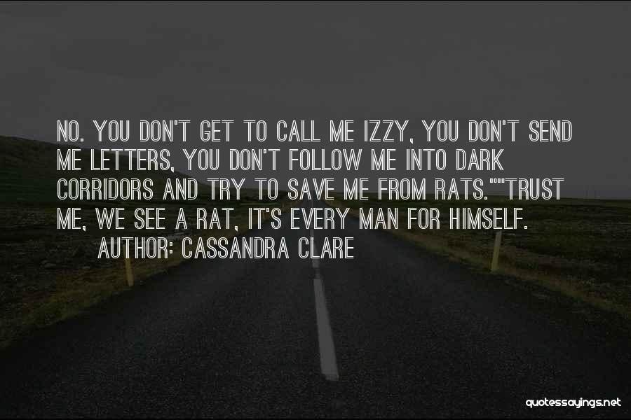 Cassandra Clare Quotes: No. You Don't Get To Call Me Izzy, You Don't Send Me Letters, You Don't Follow Me Into Dark Corridors