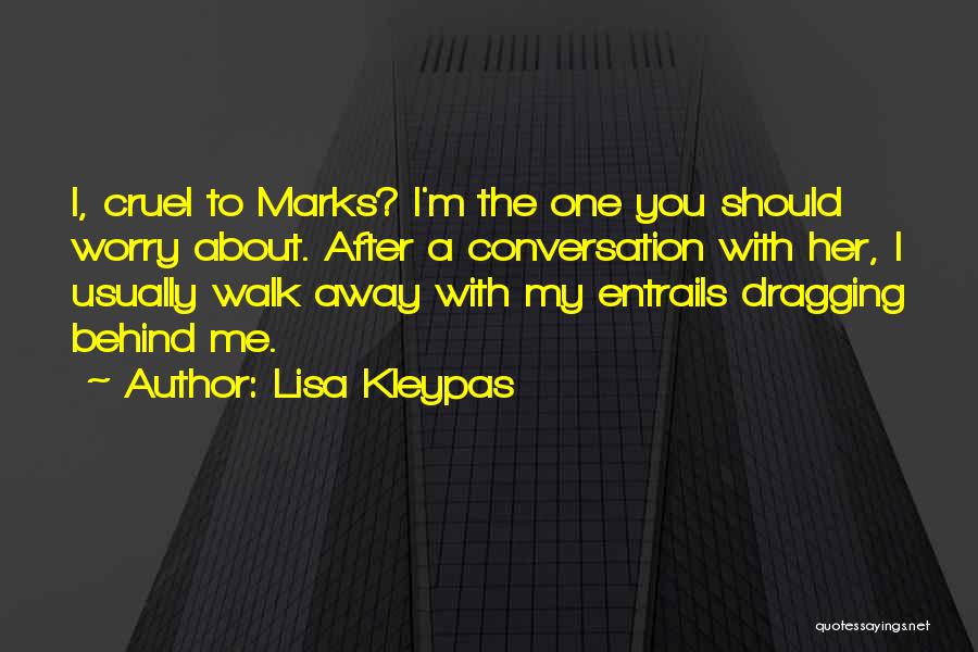 Lisa Kleypas Quotes: I, Cruel To Marks? I'm The One You Should Worry About. After A Conversation With Her, I Usually Walk Away