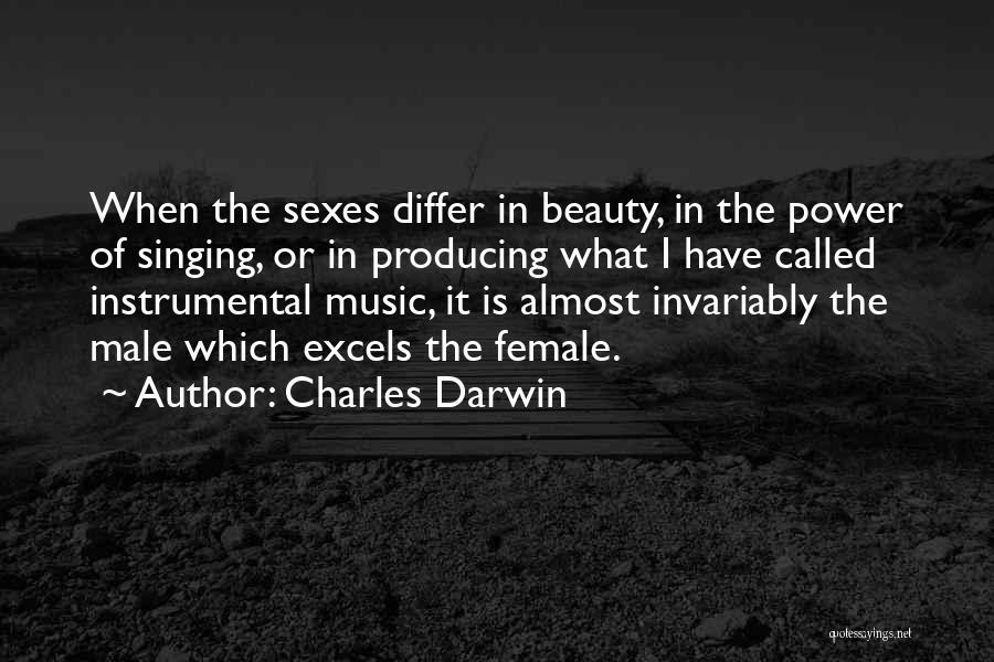 Charles Darwin Quotes: When The Sexes Differ In Beauty, In The Power Of Singing, Or In Producing What I Have Called Instrumental Music,