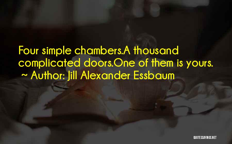 Jill Alexander Essbaum Quotes: Four Simple Chambers.a Thousand Complicated Doors.one Of Them Is Yours.