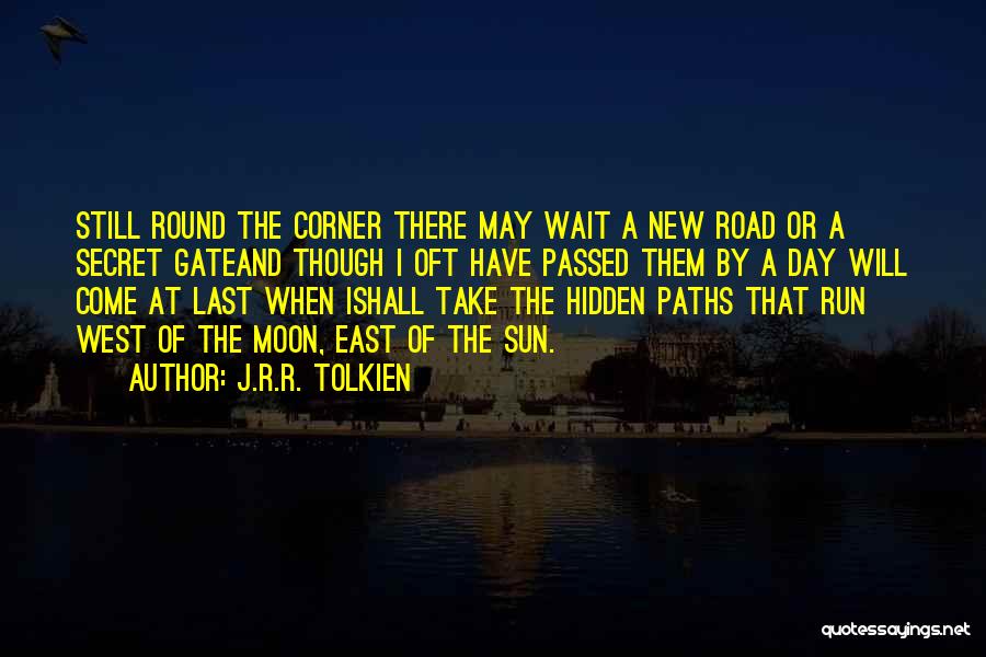 J.R.R. Tolkien Quotes: Still Round The Corner There May Wait A New Road Or A Secret Gateand Though I Oft Have Passed Them