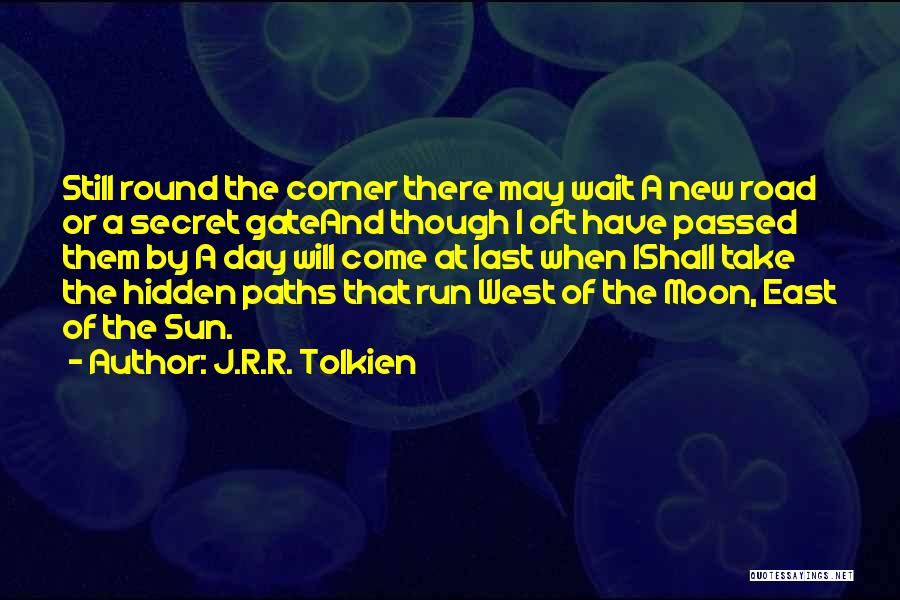 J.R.R. Tolkien Quotes: Still Round The Corner There May Wait A New Road Or A Secret Gateand Though I Oft Have Passed Them