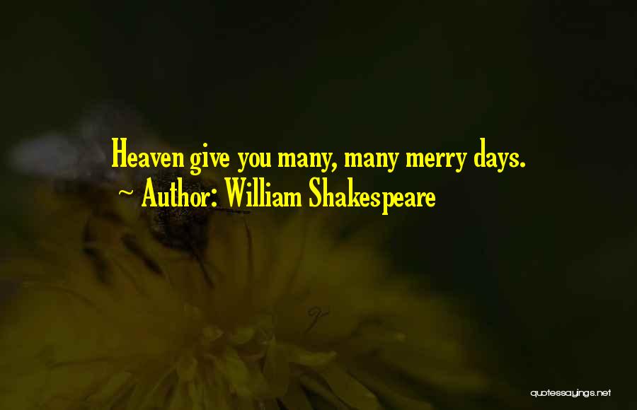 William Shakespeare Quotes: Heaven Give You Many, Many Merry Days.