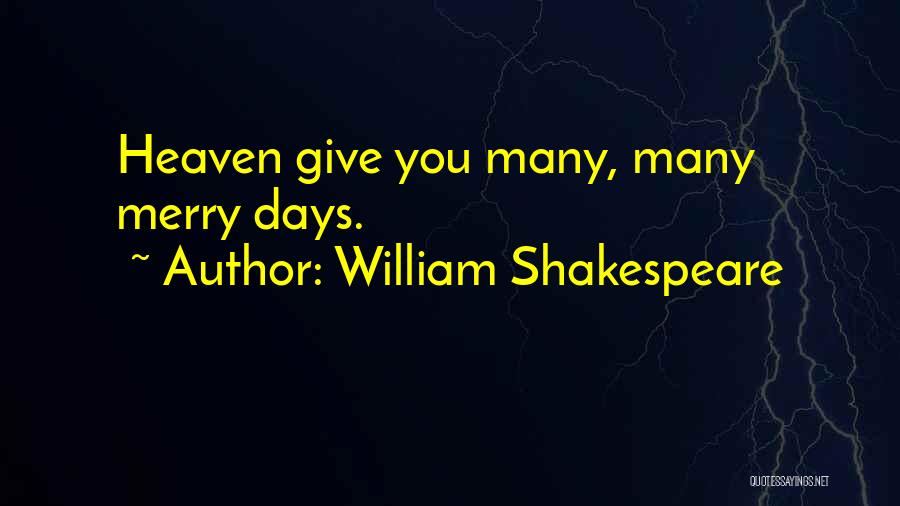 William Shakespeare Quotes: Heaven Give You Many, Many Merry Days.