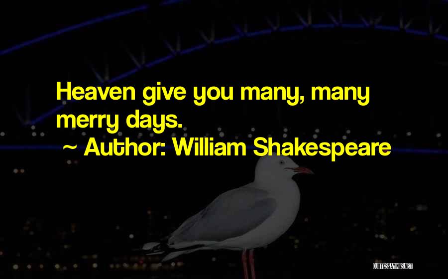 William Shakespeare Quotes: Heaven Give You Many, Many Merry Days.