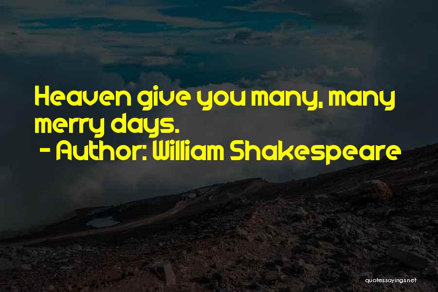 William Shakespeare Quotes: Heaven Give You Many, Many Merry Days.