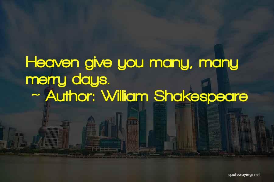 William Shakespeare Quotes: Heaven Give You Many, Many Merry Days.
