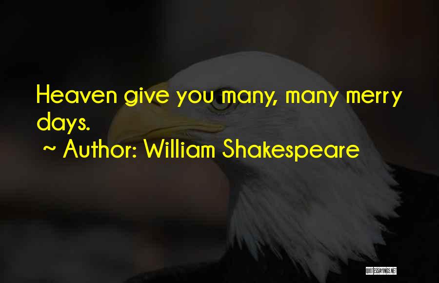 William Shakespeare Quotes: Heaven Give You Many, Many Merry Days.