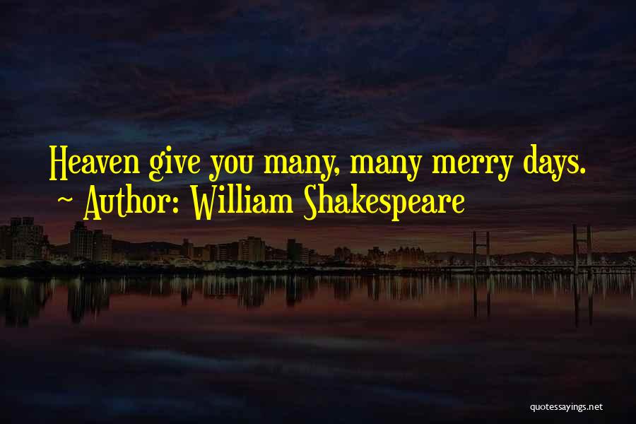 William Shakespeare Quotes: Heaven Give You Many, Many Merry Days.