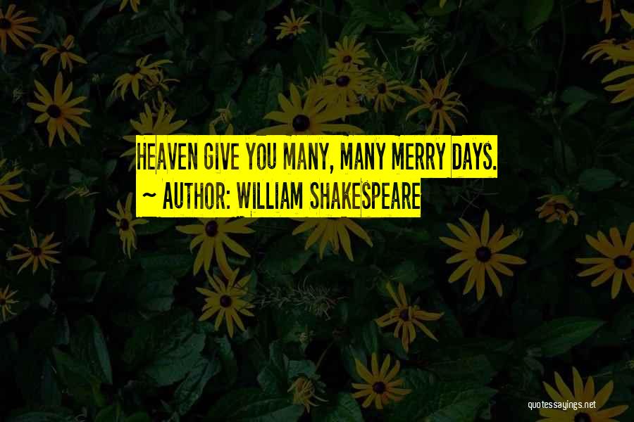William Shakespeare Quotes: Heaven Give You Many, Many Merry Days.