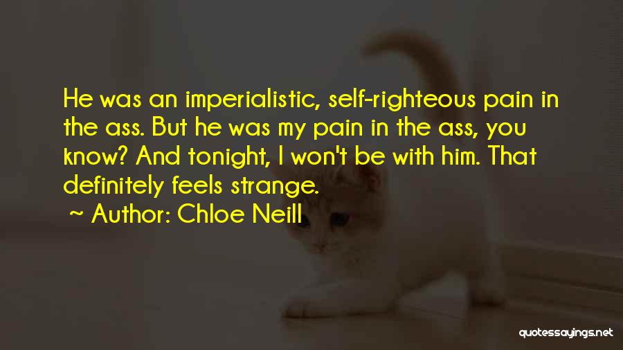 Chloe Neill Quotes: He Was An Imperialistic, Self-righteous Pain In The Ass. But He Was My Pain In The Ass, You Know? And