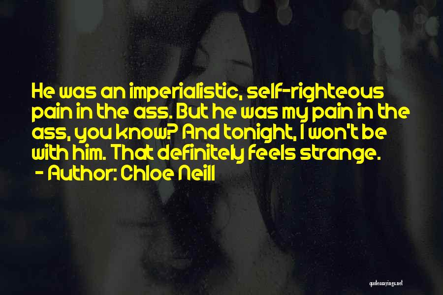 Chloe Neill Quotes: He Was An Imperialistic, Self-righteous Pain In The Ass. But He Was My Pain In The Ass, You Know? And