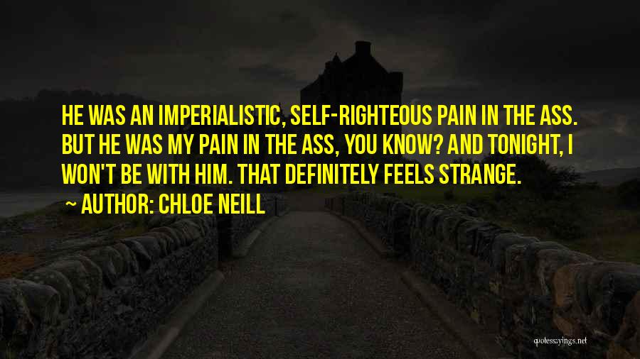 Chloe Neill Quotes: He Was An Imperialistic, Self-righteous Pain In The Ass. But He Was My Pain In The Ass, You Know? And