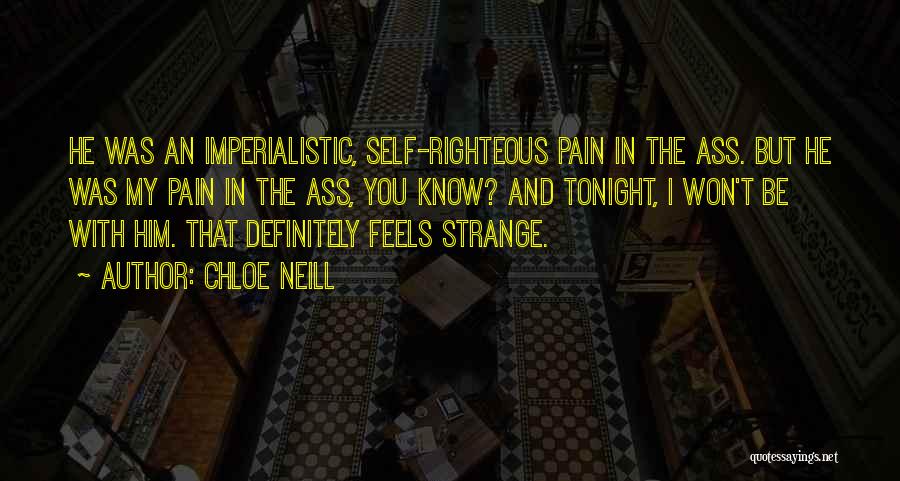 Chloe Neill Quotes: He Was An Imperialistic, Self-righteous Pain In The Ass. But He Was My Pain In The Ass, You Know? And