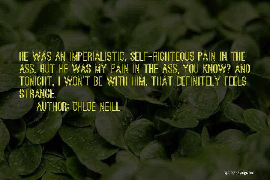 Chloe Neill Quotes: He Was An Imperialistic, Self-righteous Pain In The Ass. But He Was My Pain In The Ass, You Know? And