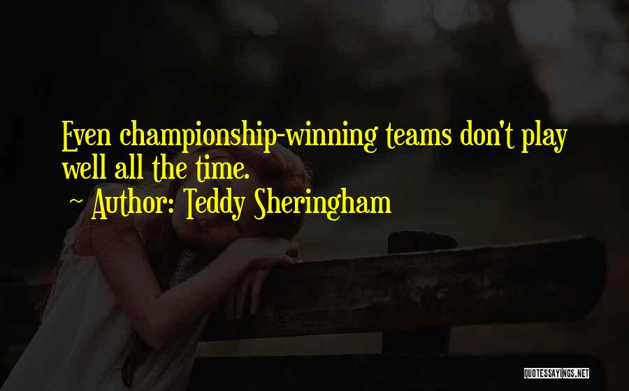 Teddy Sheringham Quotes: Even Championship-winning Teams Don't Play Well All The Time.