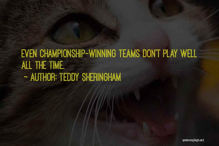 Teddy Sheringham Quotes: Even Championship-winning Teams Don't Play Well All The Time.