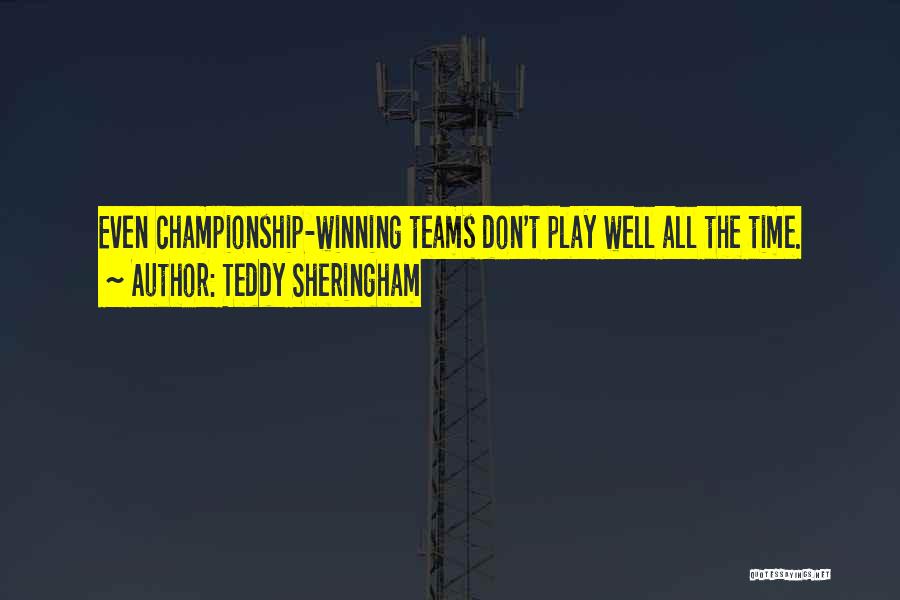 Teddy Sheringham Quotes: Even Championship-winning Teams Don't Play Well All The Time.