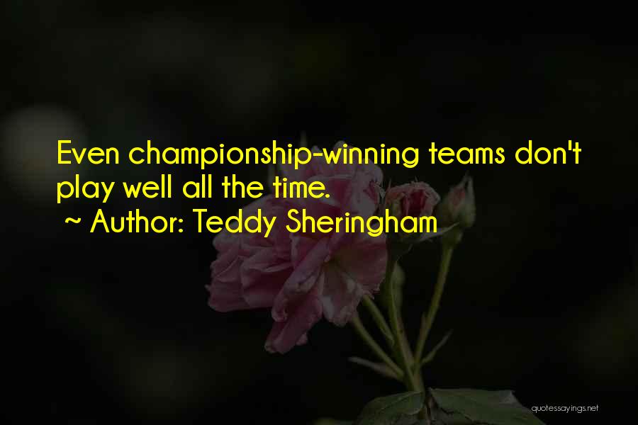 Teddy Sheringham Quotes: Even Championship-winning Teams Don't Play Well All The Time.