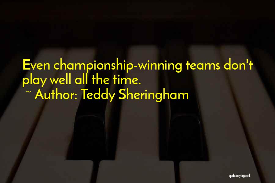 Teddy Sheringham Quotes: Even Championship-winning Teams Don't Play Well All The Time.