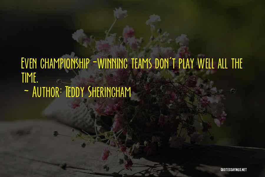 Teddy Sheringham Quotes: Even Championship-winning Teams Don't Play Well All The Time.