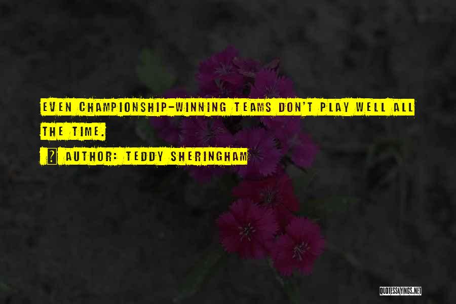 Teddy Sheringham Quotes: Even Championship-winning Teams Don't Play Well All The Time.