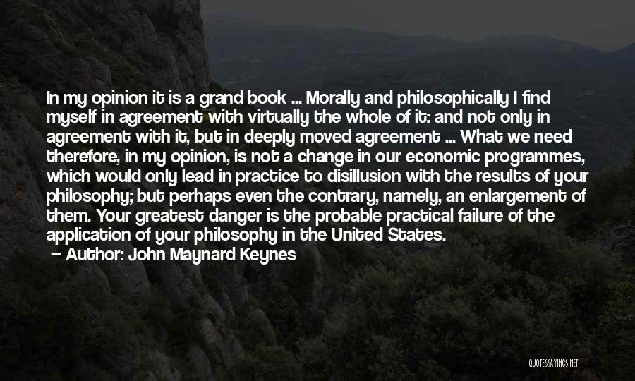 John Maynard Keynes Quotes: In My Opinion It Is A Grand Book ... Morally And Philosophically I Find Myself In Agreement With Virtually The