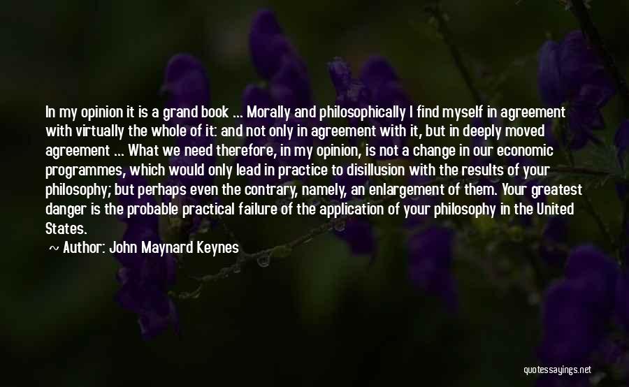 John Maynard Keynes Quotes: In My Opinion It Is A Grand Book ... Morally And Philosophically I Find Myself In Agreement With Virtually The