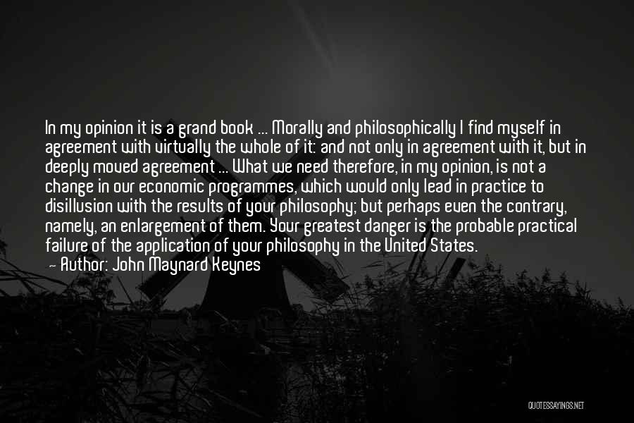 John Maynard Keynes Quotes: In My Opinion It Is A Grand Book ... Morally And Philosophically I Find Myself In Agreement With Virtually The