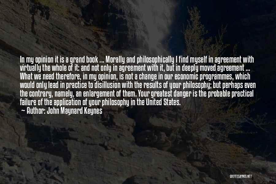John Maynard Keynes Quotes: In My Opinion It Is A Grand Book ... Morally And Philosophically I Find Myself In Agreement With Virtually The
