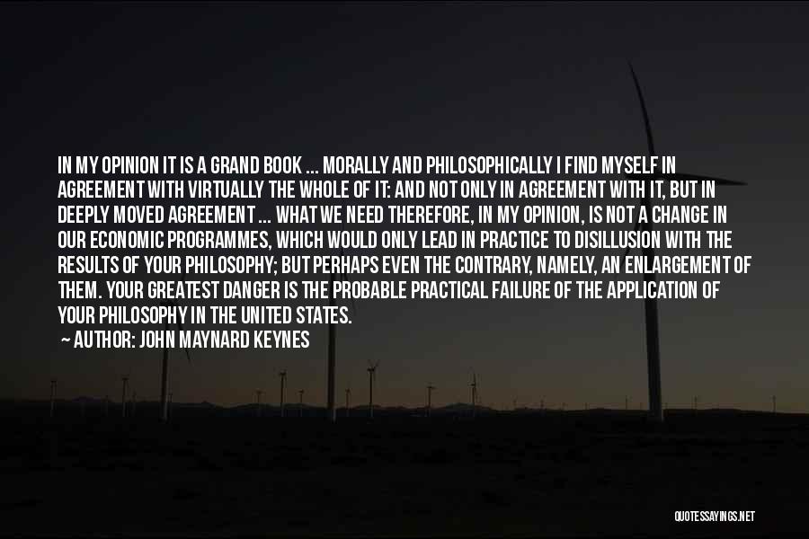 John Maynard Keynes Quotes: In My Opinion It Is A Grand Book ... Morally And Philosophically I Find Myself In Agreement With Virtually The