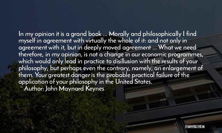 John Maynard Keynes Quotes: In My Opinion It Is A Grand Book ... Morally And Philosophically I Find Myself In Agreement With Virtually The