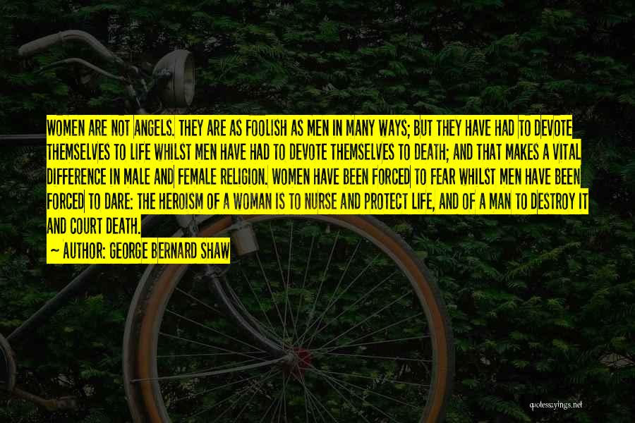 George Bernard Shaw Quotes: Women Are Not Angels. They Are As Foolish As Men In Many Ways; But They Have Had To Devote Themselves