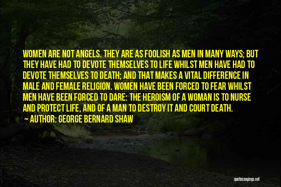 George Bernard Shaw Quotes: Women Are Not Angels. They Are As Foolish As Men In Many Ways; But They Have Had To Devote Themselves