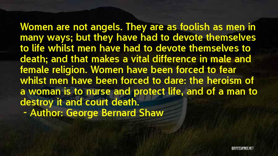 George Bernard Shaw Quotes: Women Are Not Angels. They Are As Foolish As Men In Many Ways; But They Have Had To Devote Themselves